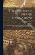 The History of Inland Navigations by James Brindley, Hardcover | Indigo Chapters