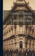 United States Steel Corporation by Anonymous, Hardcover | Indigo Chapters