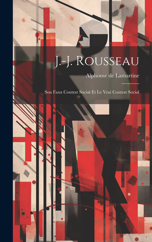 J.-J. Rousseau by Alphonse De Lamartine, Hardcover | Indigo Chapters