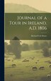 Journal of a Tour in Ireland A.D. 1806 by Richard Colt Hoare, Hardcover | Indigo Chapters