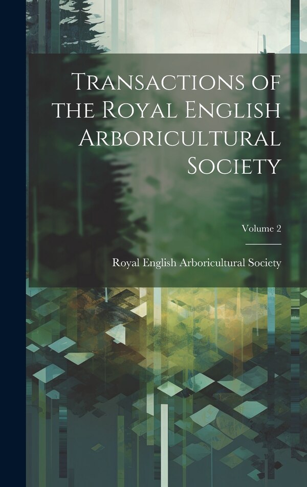 Transactions of the Royal English Arboricultural Society; Volume 2, Hardcover | Indigo Chapters