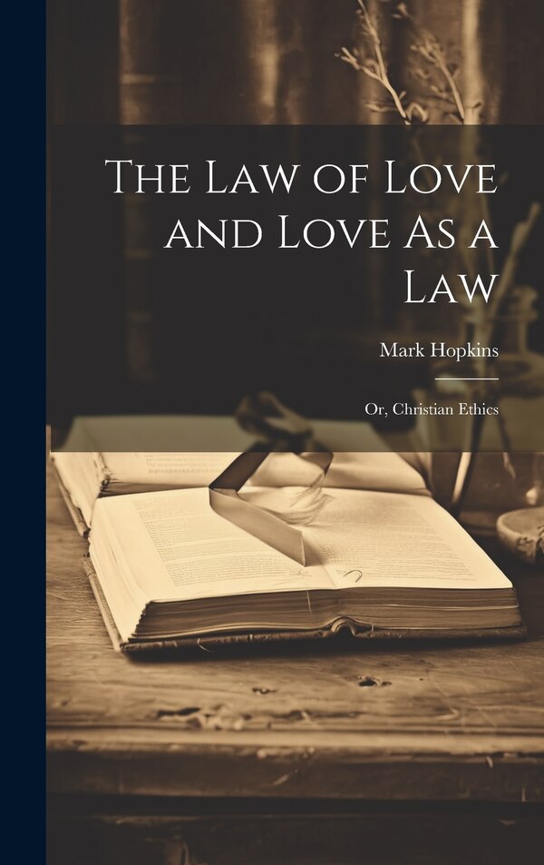 The Law of Love and Love As a Law by Mark Hopkins, Hardcover | Indigo Chapters