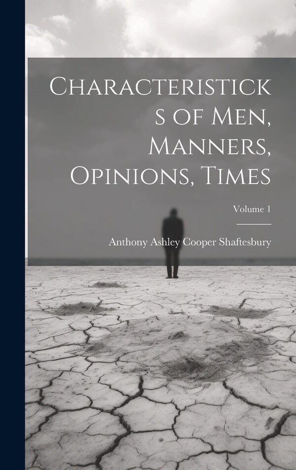 Characteristicks of Men Manners Opinions Times; Volume 1 by Anthony Ashley Cooper Shaftesbury, Hardcover | Indigo Chapters