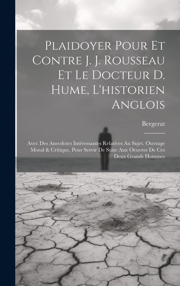 Plaidoyer Pour Et Contre J. J. Rousseau Et Le Docteur D. Hume L'historien Anglois by Bergerat, Hardcover | Indigo Chapters