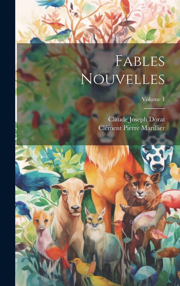 Fables Nouvelles; Volume 1 by Claude Joseph Dorat, Hardcover | Indigo Chapters