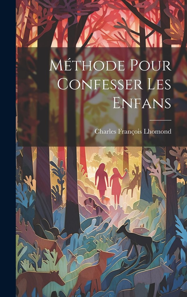 Méthode Pour Confesser Les Enfans by Charles François Lhomond, Hardcover | Indigo Chapters