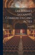 Les Femmes Savantes Comedie En Cing Actes by Molière, Hardcover | Indigo Chapters
