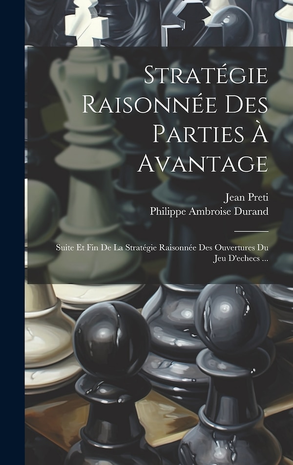 Stratégie Raisonnée Des Parties À Avantage by Philippe Ambroise Durand, Hardcover | Indigo Chapters