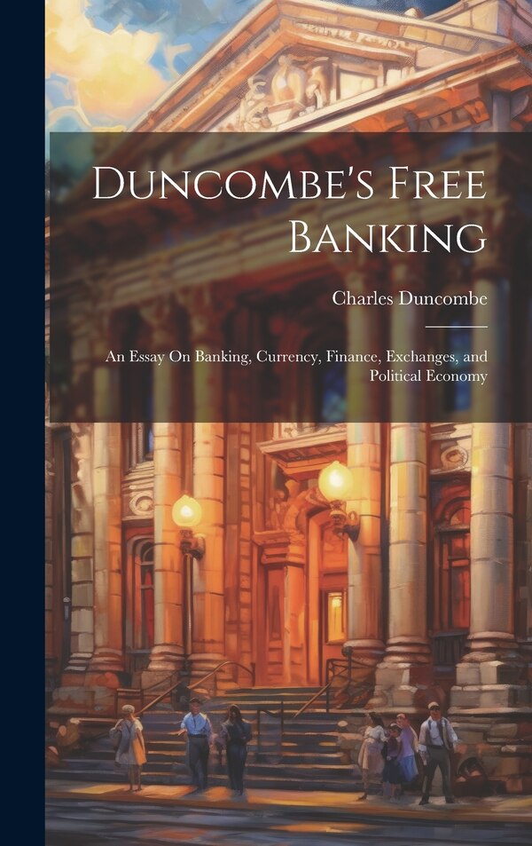 Duncombe's Free Banking by Charles Duncombe, Hardcover | Indigo Chapters
