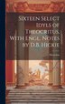 Sixteen Select Idyls of Theocritus With Engl. Notes by D.B. Hickie, Hardcover | Indigo Chapters