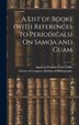 A List of Books (With References to Periodicals) On Samoa and Guam by Appleton Prentiss Clark Griffin, Hardcover | Indigo Chapters