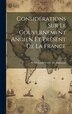 Considérations Sur Le Gouvernement Ancien Et Présent De La France by René-louis Voyer De Argenson, Hardcover | Indigo Chapters