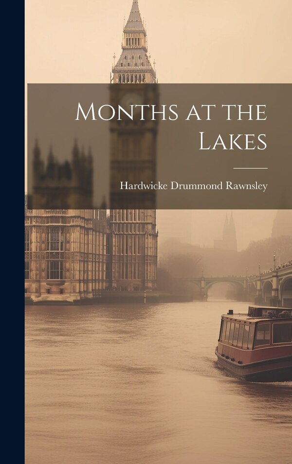 Months at the Lakes by Hardwicke Drummond Rawnsley, Hardcover | Indigo Chapters