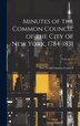 Minutes of the Common Council of the City of New York 1784-1831; Volume by New York (N Y ) Common Council
