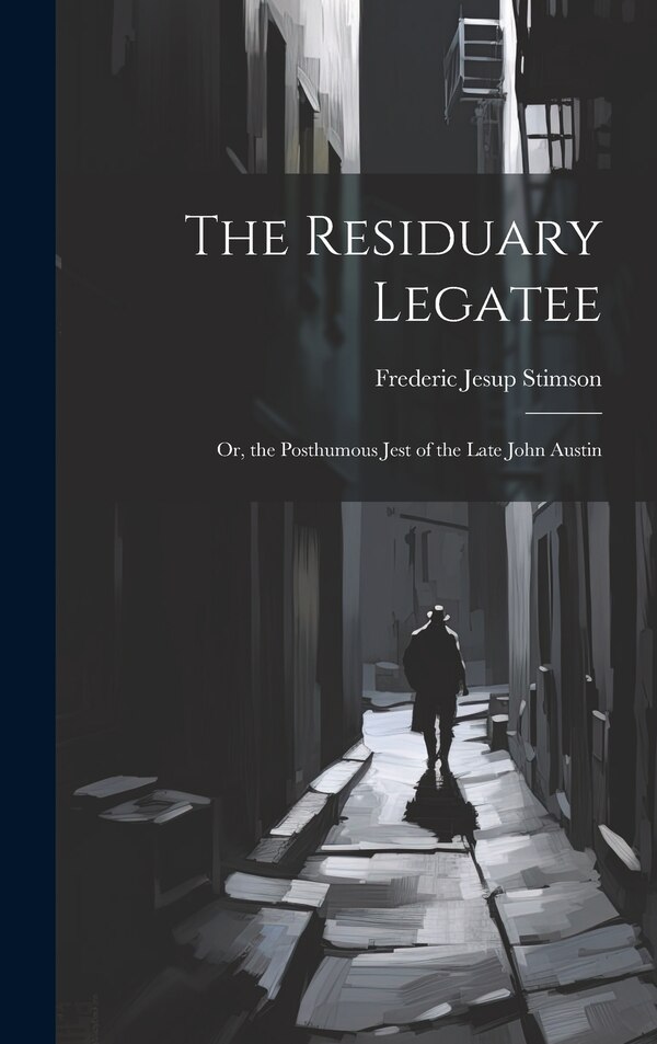 The Residuary Legatee by Frederic Jesup Stimson, Hardcover | Indigo Chapters