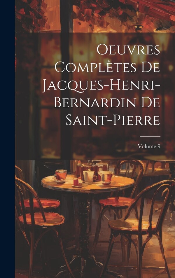 Oeuvres Complètes De Jacques-Henri-Bernardin De Saint-Pierre; Volume 9 by Anonymous, Hardcover | Indigo Chapters