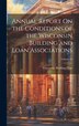 Annual Report On the Conditions of the Wisconsin Building and Loan Associations; Volume 24 by Wisconsin Banking Dept, Hardcover | Indigo Chapters