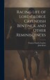 Racing Life of Lord George Cavendish Bentinck and Other Reminiscences by John Kent, Hardcover | Indigo Chapters