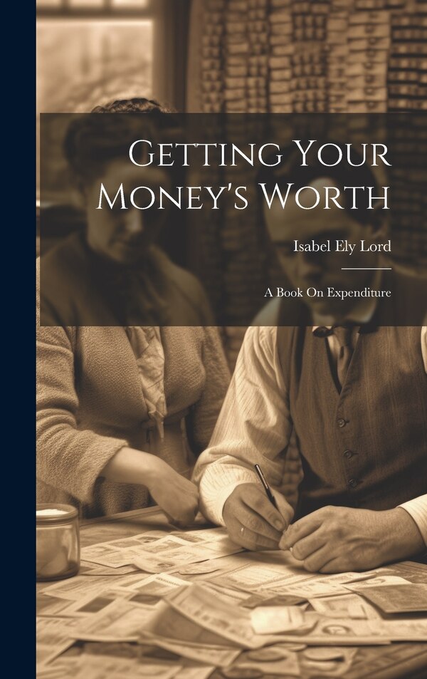 Getting Your Money's Worth by Isabel Ely Lord, Hardcover | Indigo Chapters