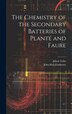 The Chemistry of the Secondary Batteries of Planté and Faure by John Hall Gladstone, Hardcover | Indigo Chapters