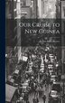 Our Cruise to New Guinea by Arthur Louis Keyser, Hardcover | Indigo Chapters
