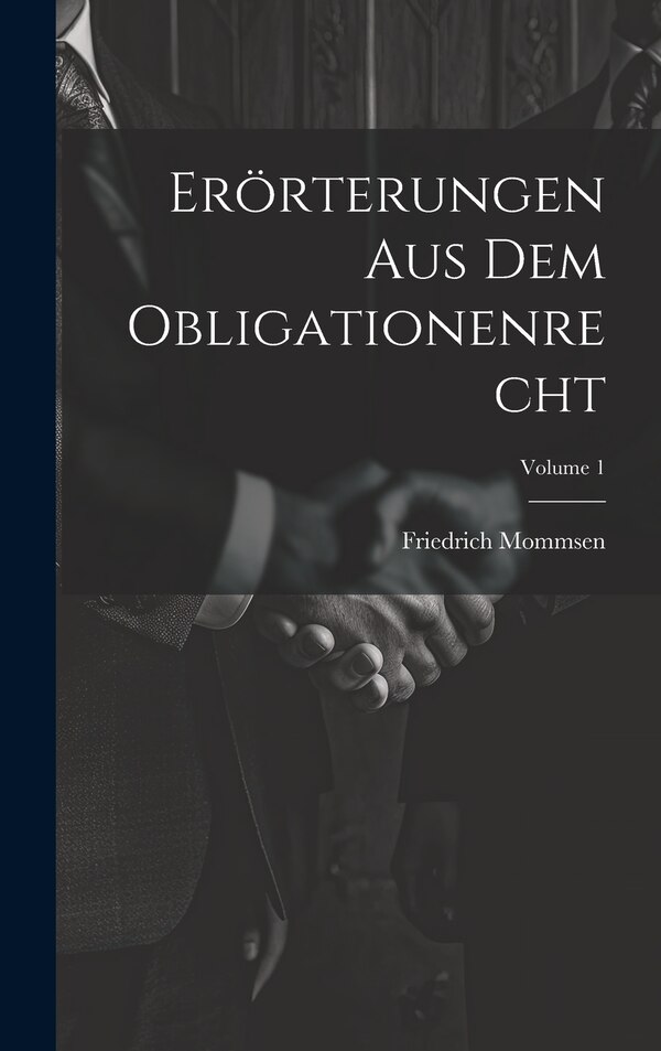 Erörterungen Aus Dem Obligationenrecht; Volume 1 by Friedrich Mommsen, Hardcover | Indigo Chapters