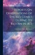 Reports On Observations of Encke's Comet During Its Return in 1871 by United States Naval Observatory, Hardcover | Indigo Chapters