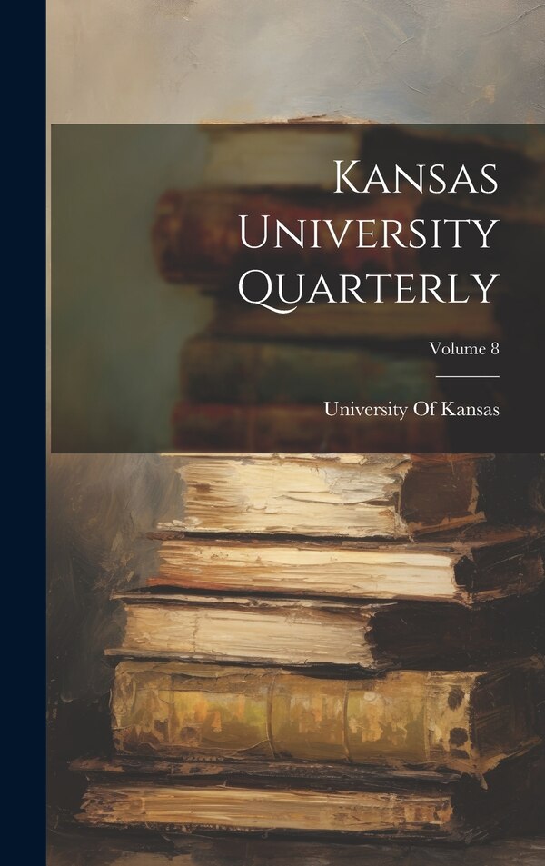 Kansas University Quarterly; Volume 8 by University Of Kansas, Hardcover | Indigo Chapters