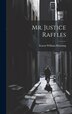 Mr. Justice Raffles by Ernest William Hornung, Hardcover | Indigo Chapters
