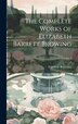 The Complete Works of Elizabeth Barrett Browing; Volume 2 by ELIZABETH BROWNING, Hardcover | Indigo Chapters