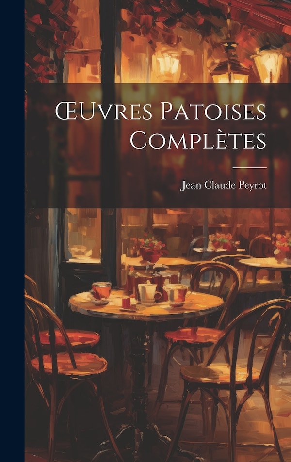 OEuvres Patoises Complètes by Jean Claude Peyrot, Hardcover | Indigo Chapters