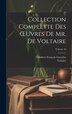 Collection Complette Des OEuvres De Mr. De Voltaire; Volume 10, Hardcover | Indigo Chapters