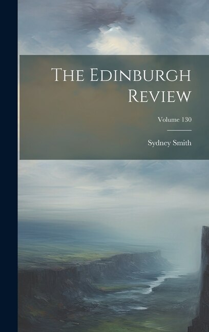 The Edinburgh Review; Volume 130 by Sydney Smith, Hardcover | Indigo Chapters