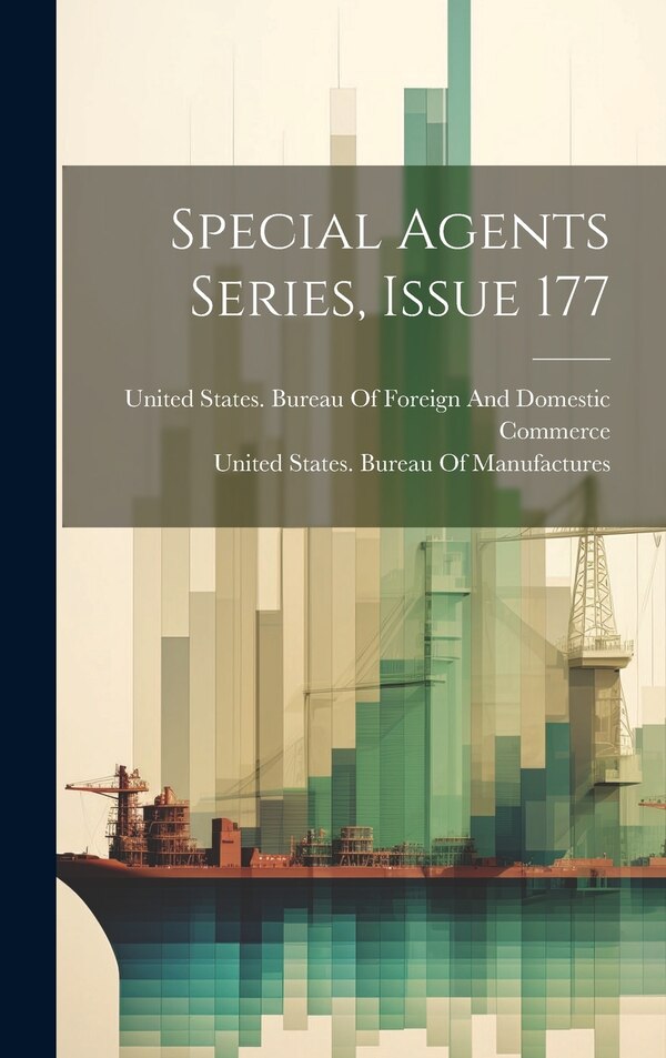Special Agents Series Issue 177 by United States Bureau of Manufactures, Hardcover | Indigo Chapters
