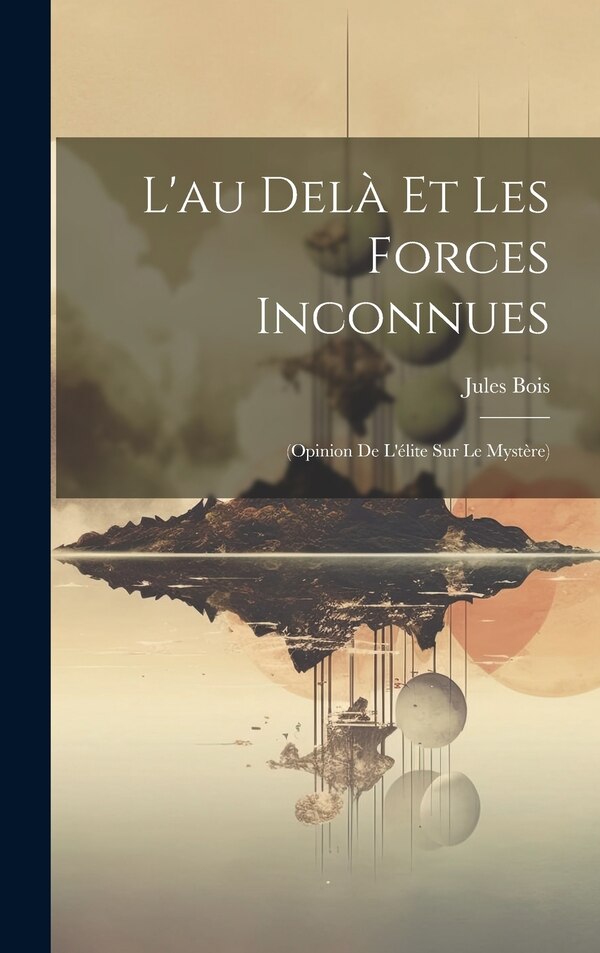 L'au Delà Et Les Forces Inconnues by Jules Bois, Hardcover | Indigo Chapters