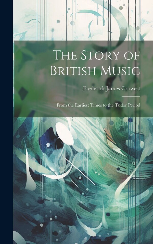 The Story of British Music by Frederick James Crowest, Hardcover | Indigo Chapters