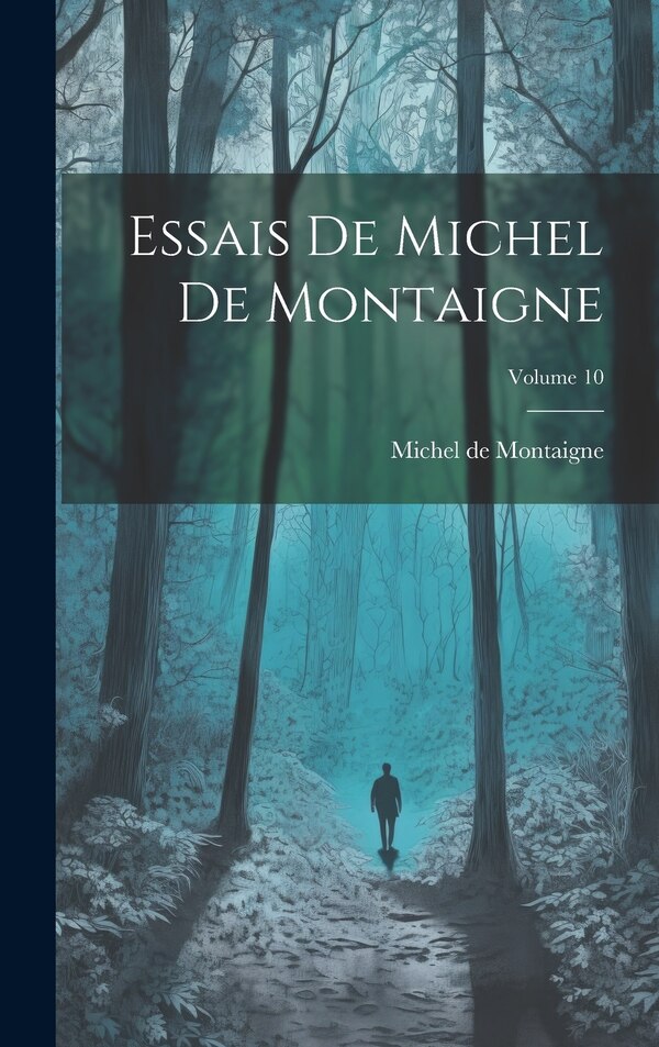 Essais De Michel De Montaigne; Volume 10, Hardcover | Indigo Chapters