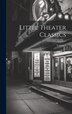 Little Theater Classics; Volume 1 by Anonymous, Hardcover | Indigo Chapters
