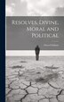 Resolves Divine Moral and Political by Owen Felltham, Hardcover | Indigo Chapters