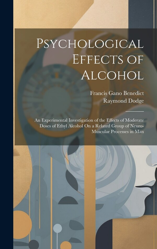 Psychological Effects of Alcohol by Francis Gano Benedict, Hardcover | Indigo Chapters