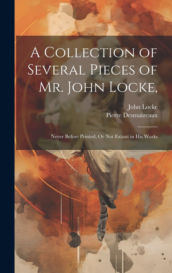 A Collection of Several Pieces of Mr. John Locke, Hardcover | Indigo Chapters