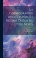 La Cosmographie Avec L'espère Et Régime Du Soleil Et Du Nord by Jean Alfonce, Hardcover | Indigo Chapters