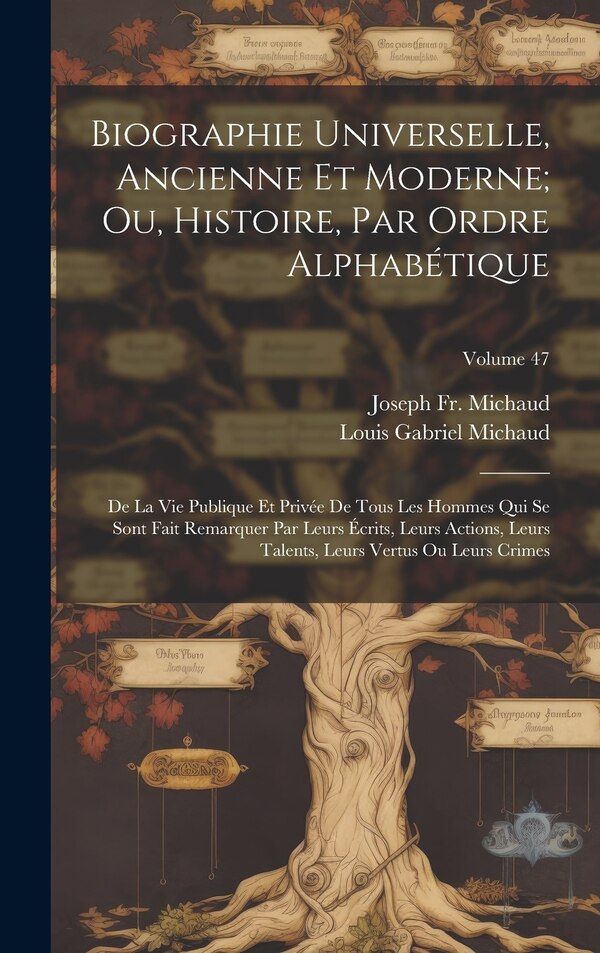Biographie Universelle Ancienne Et Moderne; Ou Histoire Par Ordre Alphabétique by Joseph Michaud, Hardcover | Indigo Chapters