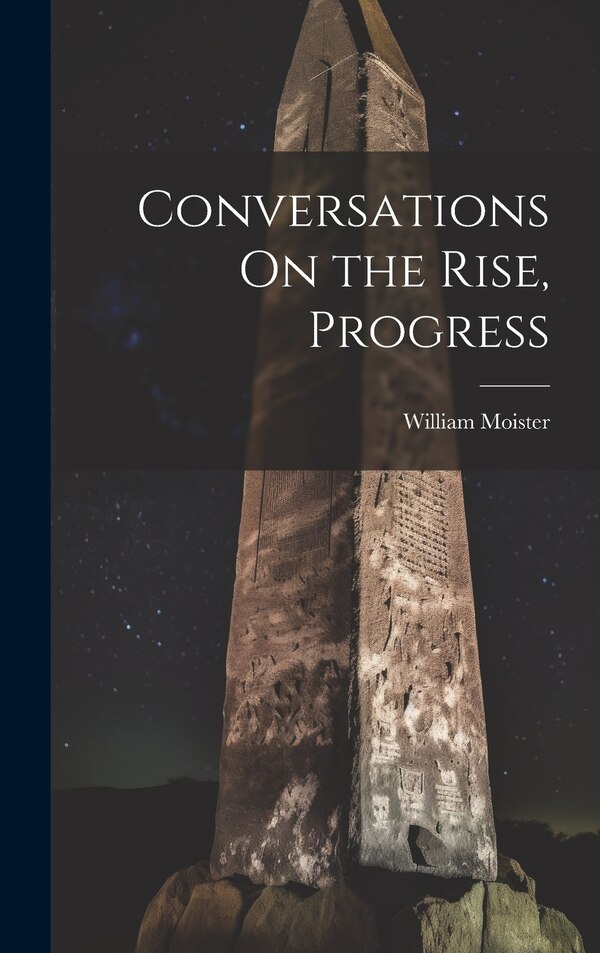 Conversations On the Rise Progress by William Moister, Hardcover | Indigo Chapters