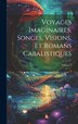 Voyages Imaginaires Songes Visions Et Romans Cabalistiques; Volume 1 by Anonymous, Hardcover | Indigo Chapters
