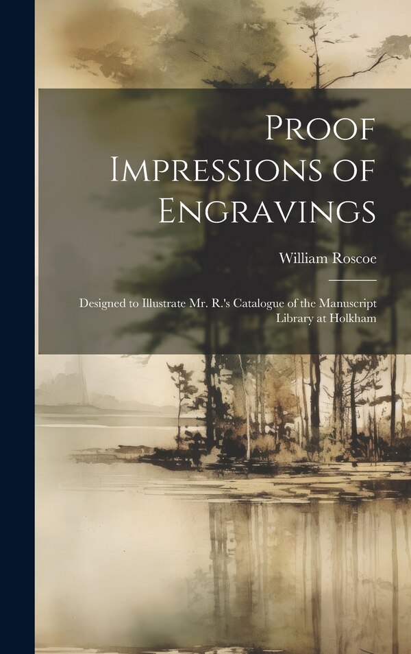 Proof Impressions of Engravings by William Roscoe, Hardcover | Indigo Chapters