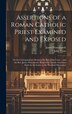 Assertions of a Roman Catholic Priest Examined and Exposed by John Venn, Hardcover | Indigo Chapters