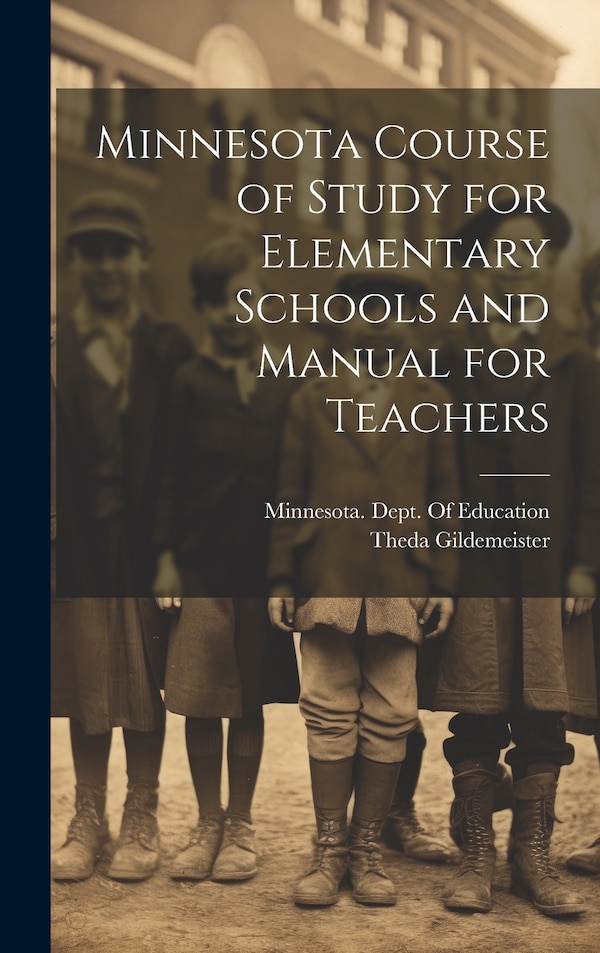 Minnesota Course of Study for Elementary Schools and Manual for Teachers by Theda Gildemeister, Hardcover | Indigo Chapters