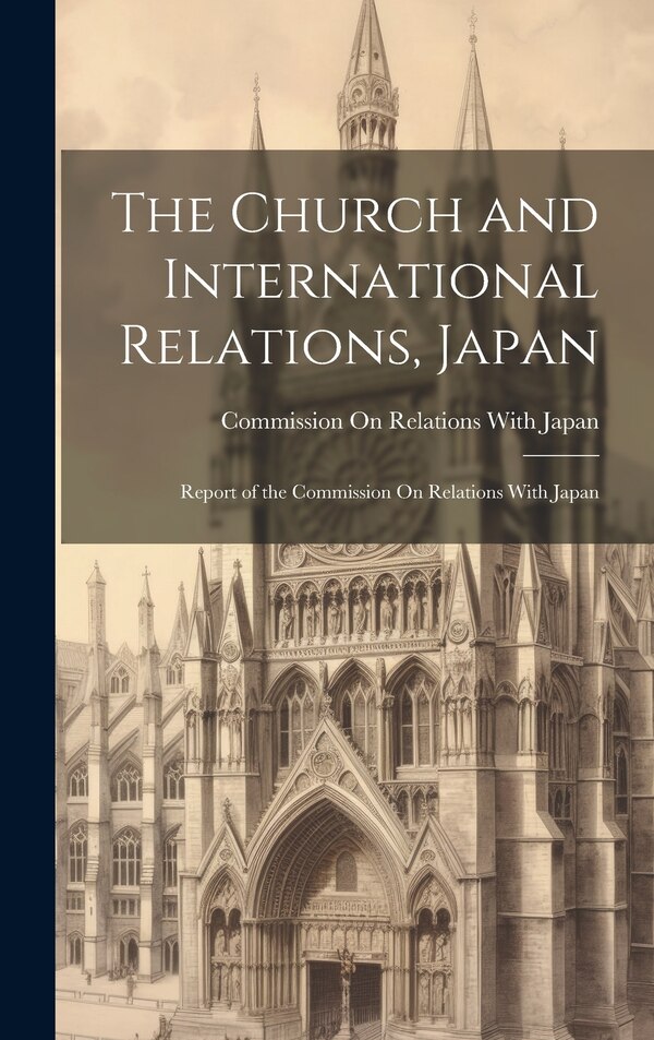 The Church and International Relations Japan by Commission On Relations With Japan, Hardcover | Indigo Chapters