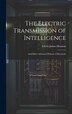 The Electric Transmission of Intelligence by Edwin James Houston, Hardcover | Indigo Chapters